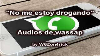 No Me Estoy Drogando - Audios de Wassap