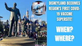 Disneyland to Become a COVID-19 Vaccine Supersite! When? Where? - Details Here! Huge Move To Reopen!