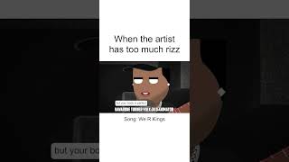 When the artist has TOO MUCH RIZZ