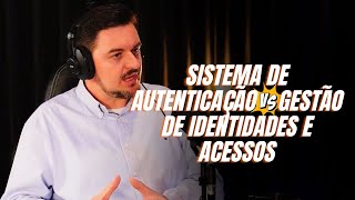 SISTEMA DE AUTENTICAÇÃO OU GESTÃO DE IDENTIDADES E ACESSOS?