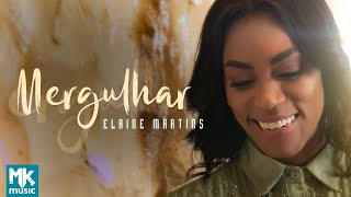 Elaine Martins - Mergulhar (Clipe Oficial MK Music)