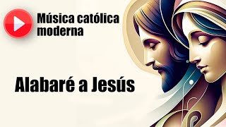 🔴 Música católica moderna: "Alabaré a Jesús" [playlist de las mejores canciones católicas]