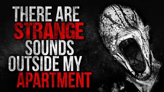 "There are Strange Sounds Outside my Apartment" Creepypasta