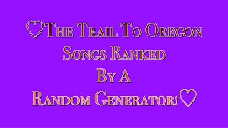 The Trail To Oregon Songs Ranked By A Random Generator!