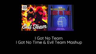 I Got No Time & Evil Team Mashup (I Got No Team)