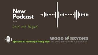 Ep.6 | Flooring Installation Tips | Wood and Beyond