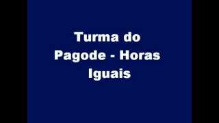 Turma do Pagode - Horas Iguais