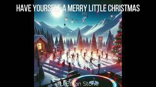 Have Yourself A Merry Little Christmas by Ralph Blane & Hugh Martin Remixed by Ethan Stone