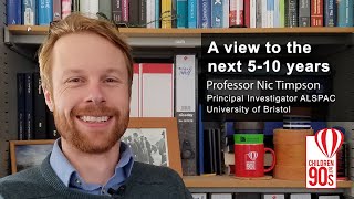 Professor Nic Timpson – with a view to the next 5-10 years