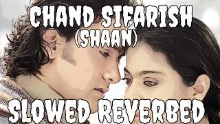 Chand Sifarish (Slowed + Reverbed) | Full Song | Fanaa | Aamir Khan, Kajol | Shaan, Kailash Kher |