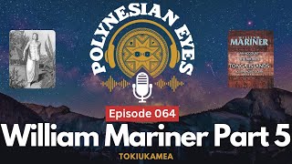 William Mariner - Tokiukamea Series Part 5 - Ep. 064- Published