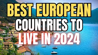 10 EUROPEAN Countries to Live in 2024