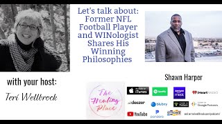 The Healing Place Podcast: Shawn Harper - Former NFL Player & WINologist Shares Winning Philosophies