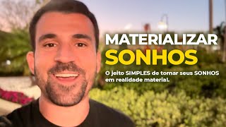 Como MATERIALIZAR seus SONHOS (O Jeito Simples que Funciona)