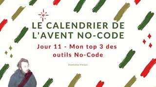 Calendrier de l'avent No-Code - Episode 11 - Mon top 3 d'outils No-Code