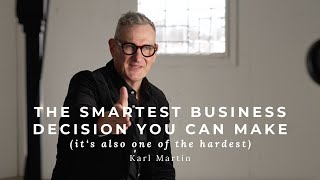 The Smartest Business Decision You Can Make (it's also one of the hardest) | KARL MARTIN of Table