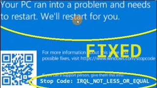 Your PC ran into problem and needs to restart Stop code IRQL NOT LESS OR EQUAL