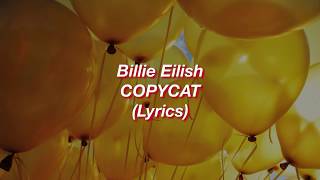 Billie Eilish || COPYCAT || (Lyrics)