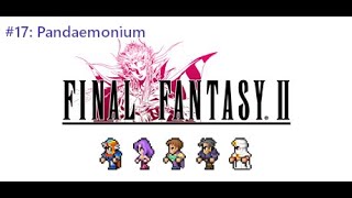 Final Fantasy II (Pixel Remaster) #17: Pandaemonium (And Iron Giant appears!)