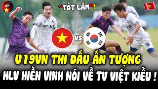 U19 VN Thi Đấu Áp Đảo Trước Đội U21 Đến Từ Hàn Quốc, HLV Hiền Vinh Tiết Lộ Đặc Biệt Về TV Việt Kiều!