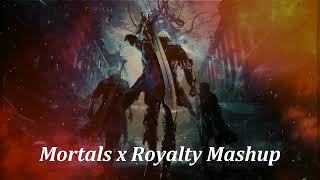 Mortals x Royalty Mashup// no copyright