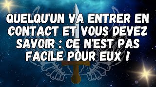 Quelqu'un va entrer en contact et vous devez savoir  ce n'est pas facile pour eux !