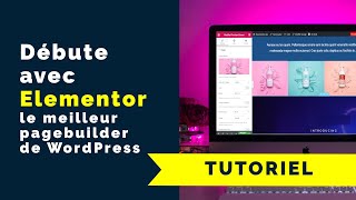 Débute avec Elementor le meilleur constructeur de page de WordPress
