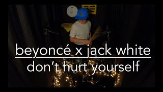 don't hurt yourself - beyoncé x jack white - drum cover