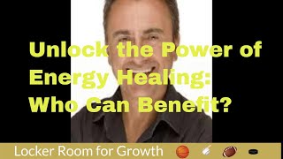 Unlock The Power Of Energy Healing: Who Can Benefit?