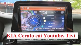 KIA Cerato 2020, 2021 cài Youtube, 180 kênh Tivi, bản đồ Maps, Xem video qua USB siêu hay !!!