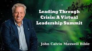 Leading Through Crisis: A Virtual Leadership Summit - John Calvin Maxwell Bible