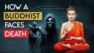 How A Buddhist Faces Death: A Buddhist Approach to the Inevitable