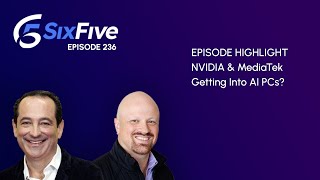 NVIDIA & MediaTek Getting Into AI PCs? - Episode 236 - Six Five Podcast