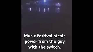 Music festival steal power from local man!  And he did this!