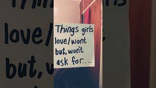 Things girls love/want but,wont ask for... pt.2 #shorts #subscribe