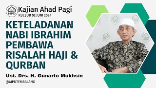 Kajian Ahad Pagi || Keteladanan Ibrahim Pembawa Risalah Haji & Qurban || Ust. KH. Gunarto Mukhsin