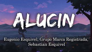 Eugenio Esquivel, Grupo Marca Registrada, Sebastian Esquivel - Alucin (Letra/Lyrics)