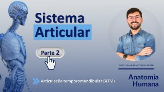 SISTEMA ARTICULAR - PARTE 2 - ARTICULAÇÃO TEMPOROMANDIBULAR (ATM)