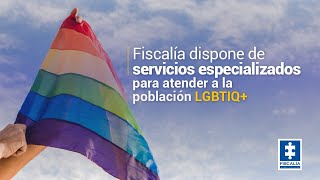 Fiscalía dispone de servicios especializados para atender a la población LGBTIQ+