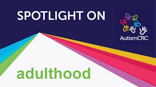 Spotlight on Autism Research - Adulthood Webinar