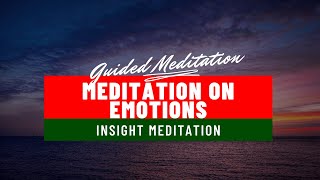 Meditation On Emotions: Guided Meditation - Insight Meditation