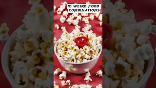 Top 10 weird food combinations😱 #shorts #youtubeshorts #facts