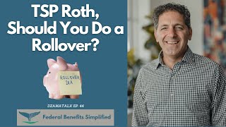 TSP Roth, Should You Do a Rollover? - DzamaTalk Ep. 44