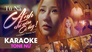 Karaoke Tone nữ   Anh Chỉ Yêu Cô Ấy | Tú Na x Trương Ngôn |( Giờ anh chỉ nghĩ đến mỗi cô ta ...