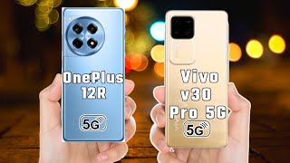 Vivo v30 Pro vs Oneplus 12R | Full Comparison | Vivo v30 Pro Unboxing | Oneplus 12R Review