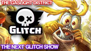 Glitch Production's Next Show.. | The Gaslight District