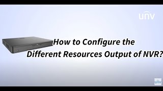 UNV【How to Video】How to Configure the Different Resources Output of NVR