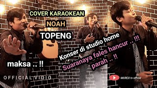 COVER KARAOKEAN | STUDIO HOME TOPENG NOAH - Suaranya fales Terlalu memaksa !!