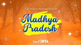 Top Travel Destinations In Madhya Pradesh | Madhya Pradesh