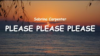 Sabrina Carpenter - Please Please Please (Lyrics)